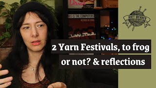 2 Yarn Festivals To frog or not to frog amp some reflections  Heather and Hops Knitting Podcast [upl. by Maddis716]