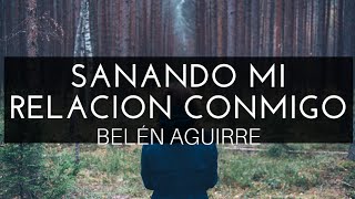 Sanando Mi Relación Conmigo Audiolibro BELÉN AGUIRRE [upl. by Dawna]