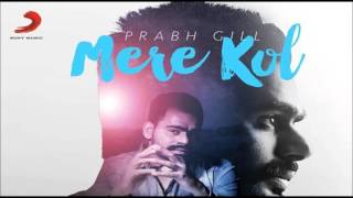 Prabh Gill  Mere Kol  Latest Punjabi Song 2015 [upl. by Sidnarb903]