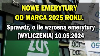 NOWE EMERYTURY OD MARCA 2025 ROKU Sprawdź o ile wzrosną emerytury WYLICZENIA 10052024 [upl. by Yatnoj]