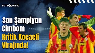 Kocaelispor  Galatasaray 199900 Sezonu  Son Şampiyon Cimbom Kritik Kocaeli Virajında [upl. by Fred]