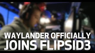 Waylander Joins FlipSid3 [upl. by Gill652]