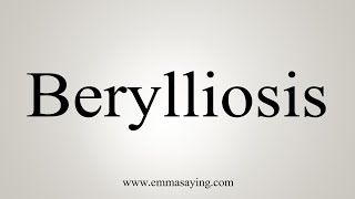 How To Say Berylliosis [upl. by Dnarud]