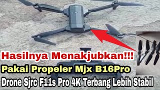 Sjrc F11s Pro 4k  Modifikasi Drone Sjrc F11s Pro 4k  Pakai Propeller Mjx B16pro [upl. by Marius]