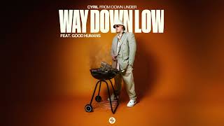 CYRIL  Way Down Low feat GOOD HUMANS Official Audio [upl. by Yht628]