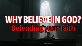 Defending Your Faith Why Believe in God [upl. by Miltie]