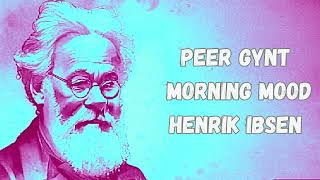 Peer Gynt  Morning Mood  Henrik Ibsen [upl. by Tak]