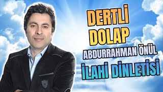 Abdurrahman Önül  Dertli Dolap En Güzel İlahiler Sözleriyle [upl. by Pouncey64]