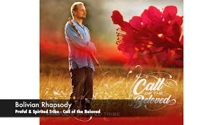 Bolivian Rhapsody Praful amp Spirited Tribe album Call of the Beloved [upl. by Chelsie861]