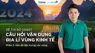 CÂU HỎI VẬN DỤNG ĐỊA LÍ VÙNG KINH TẾ 2024 VẤN ĐỀ ĐẶC TRƯNG  ĐỊA LÍ THẦY TÙNG [upl. by Treble]