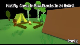 Raw Blocks 24 HoUrs GAme MaKiNG ChAlLenGe pART 2 [upl. by Robet]