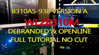 B310AS938 WL2B310M WL1B310M DEBRANDED amp OPENLINE  FULL TUTORIAL  VERSION A [upl. by Brecher]