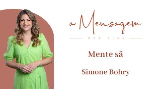 A MENSAGEM POR ELAS  Mente sã Simone Bohry [upl. by Ahsiea989]