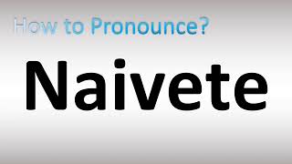 How to Pronounce Naivete [upl. by Carmelita881]