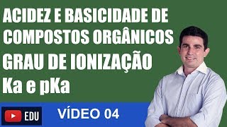 Acidez e Basicidade de Compostos Orgânicos GRAU DE IONIZAÇÃO Ka e pKa VÍDEO 04 [upl. by Lenny]