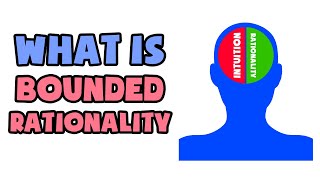 What is Bounded Rationality  Explained in 2 min [upl. by Maris995]