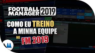 COMO EU TREINO MEU TIME no Football Manager 2019 FM 2019 [upl. by Aicilra]