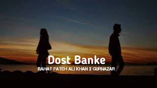 Dost Banke Slowed amp Reverb Rahat Fateh Ali Khan x Gurnazar [upl. by Eellek]