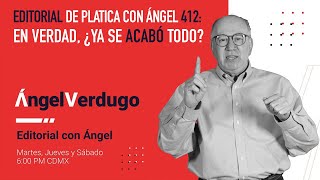 Editorial de Platica con Ángel 412 En verdad ¿ya se acabó todo [upl. by Asilad]