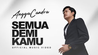 ANGGA CANDRA  SEMUA DEMI KAMU  Official Music Video [upl. by Oiznun450]