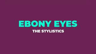 Ebony Eyes  The Stylistics [upl. by Nolek551]