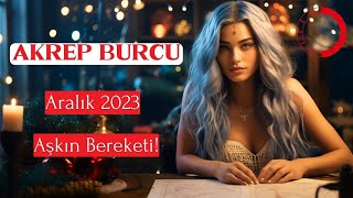 AKREP BURCU Aralık 2023  Aşkın Bereketi [upl. by Shum985]