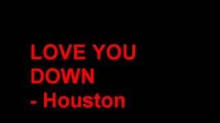 Love you down  Houston [upl. by Yahc]