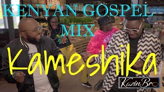 KENYAN GOSPEL MIX  KAMESHIKA ft Moji Shortbabaa EkoDydda Jabidii Timeless Noel DidiMan Benachi [upl. by Hubert]