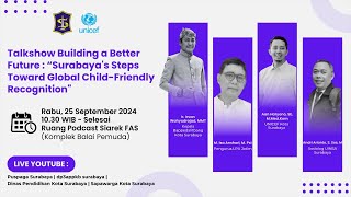 Talkshow Building a Better Future  “Surabayas Steps Toward Global ChildFriendly Recognitionquot [upl. by Eidod2]