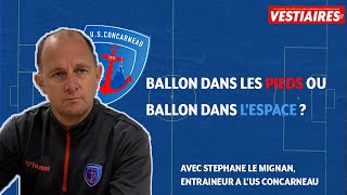 Ballon dans les pieds ou dans lespace  Avec Stéphane Le Mignan entraîneur de lUS Concarneau [upl. by Anaya]