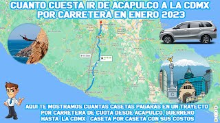 CUANTO CUESTA EL RECORRIDO POR LA AUTOPISTA DEL SOL DESDE ACAPULCO A LA CDMX EN ENERO DEL 2023 [upl. by Yelknirb]