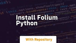 install folium python [upl. by Noizneb182]